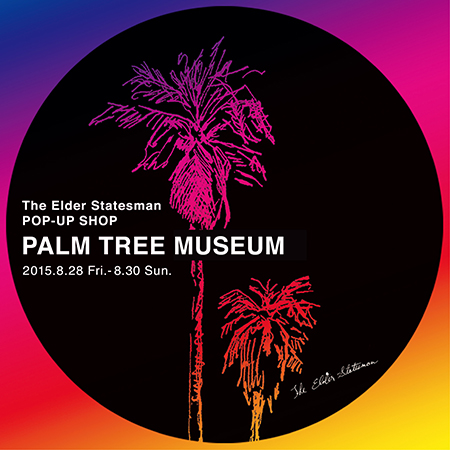The Elder Statesman POP-UP SHOP “ PALM TREE MUSEUM ”