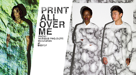 PRINT ALL OVER ME – PAOM / VARIOUS PROJECTS installation at BIOTOP –