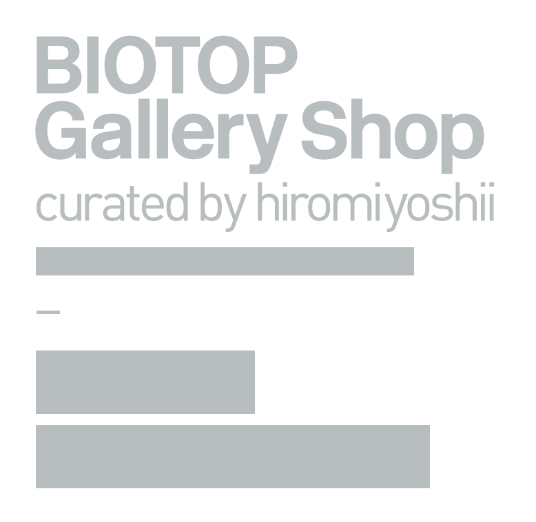 期間限定開催 BIOTOP Gallery Shop Open
