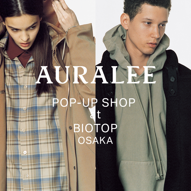 AURALEE POP-UP SHOP at BIOTOP OSAKA