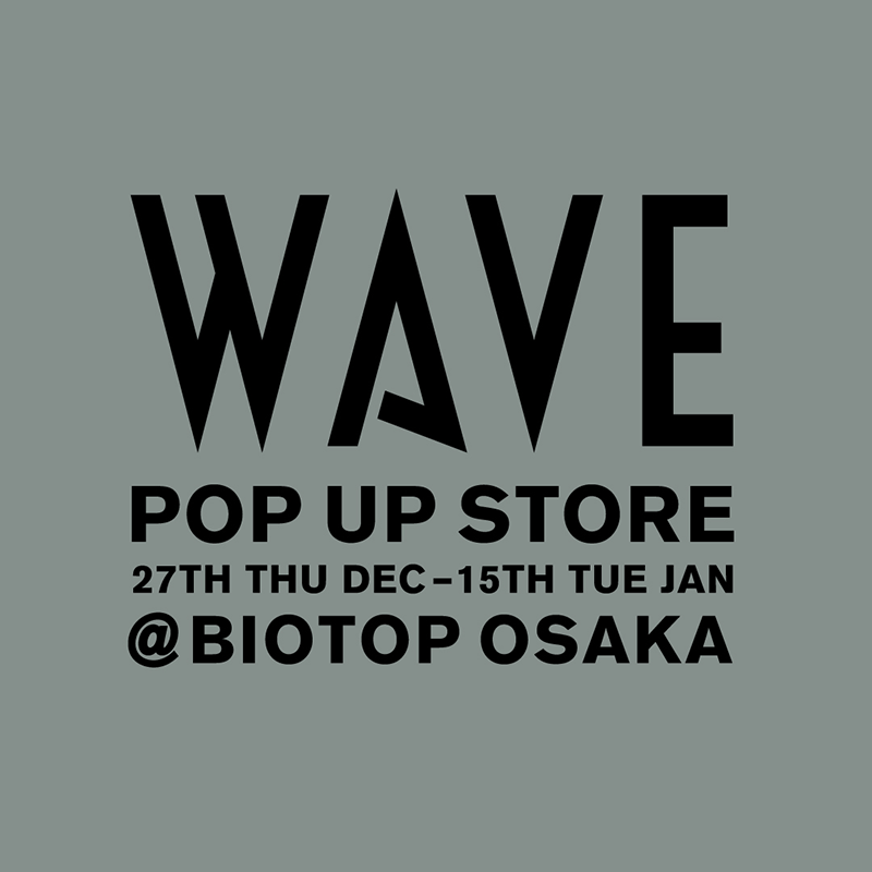 WAVE POP-UP STORE＠BIOTOP OSAKA