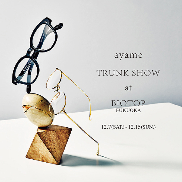 ayame TRUNK SHOW at BIOTOP FUKUOKA