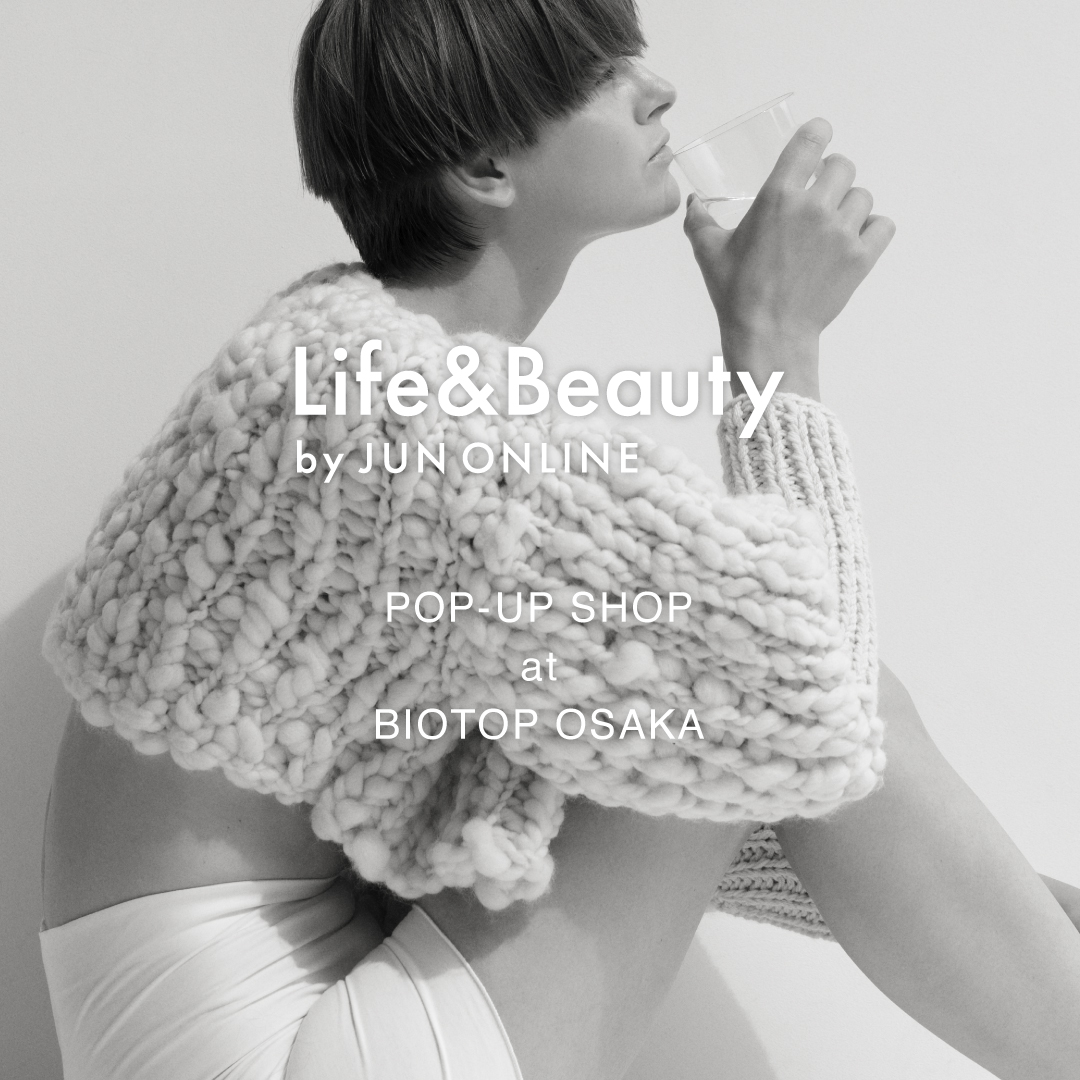 Life&Beauty by JUN ONLINE POP-UP SHOP AT BIOTOP OSAKA