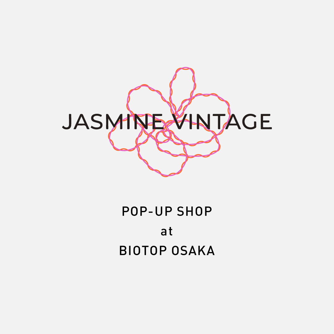 JASMINE VINTAGE POP-UP SHOP at BIOTOP OSAKA