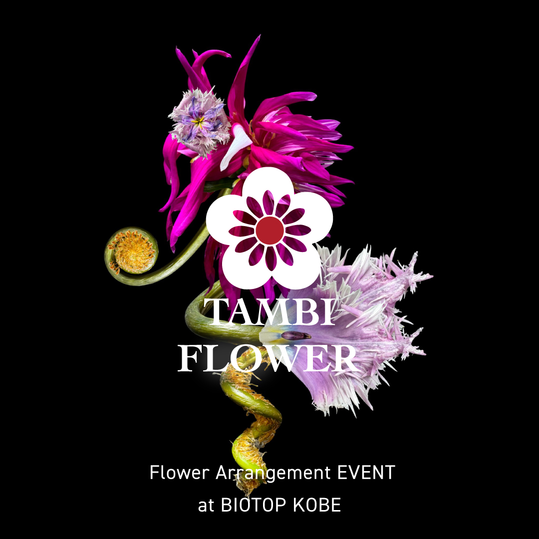 TAMBI FLOWER – Flower Arrangement EVENT at BIOTOP KOBE