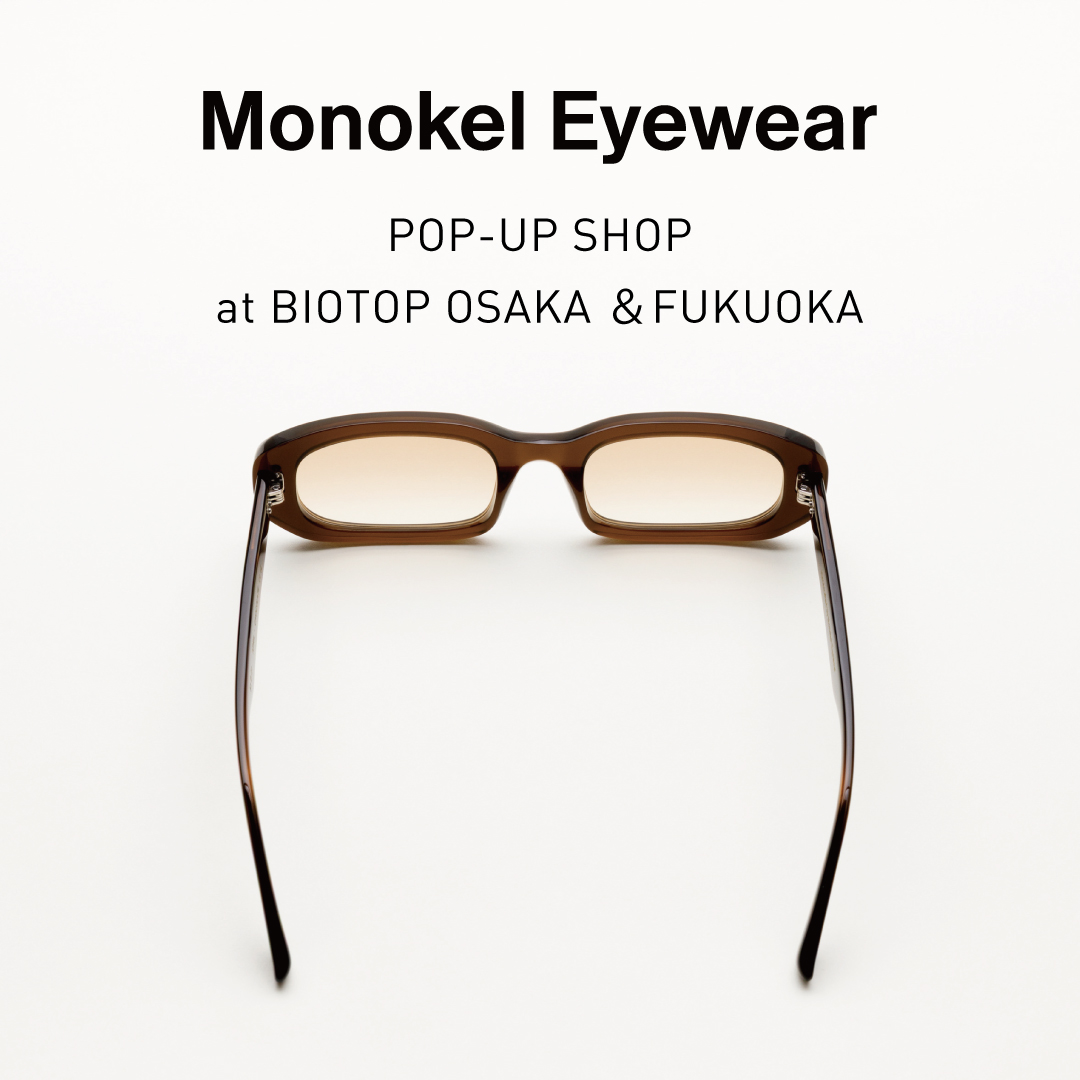 Monokel Eyewear POP-UP SHOP at BIOTOP OSAKA & FUKUOKA
